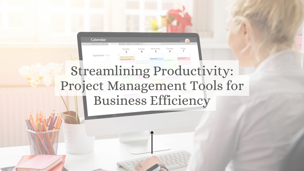 Streamlining Productivity: Project Management Tools for Business Efficiency