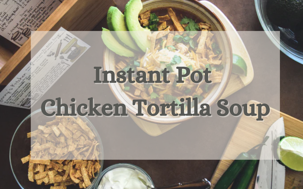 Instant Pot Chicken Tortilla Soup: A Culinary Keepsake Delight